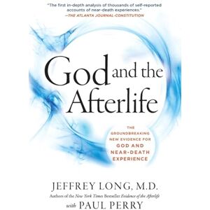 Jeffrey Long God and the Afterlife: The Groundbreaking New Evidence for God and Near-Death Experience Jeffrey Long God and the Afterlife: The Groundbreaking New Evidence for God and Near-Death Experience