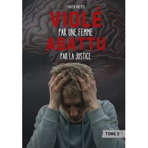 ODEYER, Fabien Violé par une femme, abattu par la Justice: Le système judiciaire complice des violences d'une psychopathe contre un homme. Sexisme, préjugés, vices et psychotraumatisme, la science pour résilience ! ODEYER, Fabien Violé par une femme, abattu par la Justice: Le système judiciaire complice des violences d'une psychopathe contre un homme. Sexisme, préjugés, vices et psychotraumatisme, la science pour résilience !