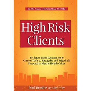 Brasler, Paul High Risk Clients: Evidence-based Assessments & Clinical Tools to Recognize and Effectively Respond to Mental Health Crises Brasler, Paul High Risk Clients: Evidence-based Assessments & Clinical Tools to Recognize and Effectively Respond to Mental Health Crises