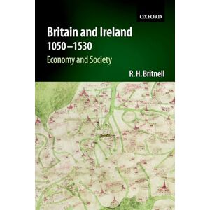Britnell, Richard Britain and Ireland 1050-1530: Economy and Society (Economic and Social History of Britain) (Economic & Social History of Britain) Britnell, Richard Britain and Ireland 1050-1530: Economy and Society (Economic and Social History of Britain) (Economic & Social History of Britain)
