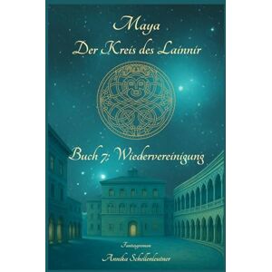 Schellenleutner, Annika Maya Der Kreis des Lainnir: Buch 7: Wiedervereinigung Schellenleutner, Annika Maya Der Kreis des Lainnir: Buch 7: Wiedervereinigung