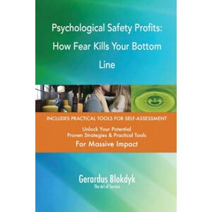 Gerardus Blokdyk - The Art of Service Psychological Safety Profits: How Fear Kills Your Bottom Line Gerardus Blokdyk - The Art of Service Psychological Safety Profits: How Fear Kills Your Bottom Line