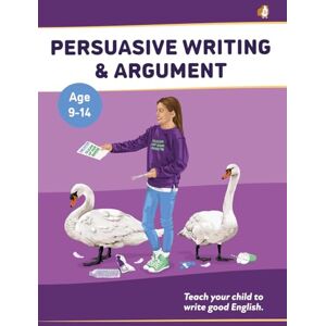 Sally A. Jones Learning Persuasive Writing and Argument (KS 2-3 +) (ages 8-14 years): Teach Your Child To Write Good English: Volume 2 Sally A. Jones Learning Persuasive Writing and Argument (KS 2-3 +) (ages 8-14 years): Teach Your Child To Write Good English: Volume 2