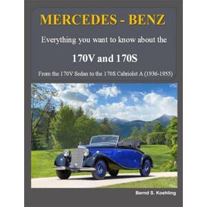 S. Koehling, Bernd MERCEDES-BENZ The 170V and 170S: From the 170V Sedan to the 170S Cabriolet A S. Koehling, Bernd MERCEDES-BENZ The 170V and 170S: From the 170V Sedan to the 170S Cabriolet A