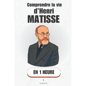 Promethis Comprendre la vie de Henri Matisse, en 1 heure: Comment un homme a changé l’art avec des ciseaux et du bleu. ( Figures clés) Promethis Comprendre la vie de Henri Matisse, en 1 heure: Comment un homme a changé l’art avec des ciseaux et du bleu. ( Figures clés)