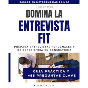 MBB, NextEp Domina la Entrevista Fit – Prepara entrevistas personales y de experiencia en consultoría – Guía práctica y +85 preguntas clave: Aprende a estructurar ... Fit para McKinsey, Bain, BCG y otras firmas) MBB, NextEp Domina la Entrevista Fit – Prepara entrevistas personales y de experiencia en consultoría – Guía práctica y +85 preguntas clave: Aprende a estructurar ... Fit para McKinsey, Bain, BCG y otras firmas)