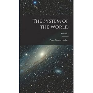 Laplace, Pierre Simon The System of the World; Volume 1 Laplace, Pierre Simon The System of the World; Volume 1
