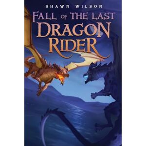 Wilson Fall of the Last Dragon Rider: A Litrpg Progression Fantasy: 3 Wilson Fall of the Last Dragon Rider: A Litrpg Progression Fantasy: 3