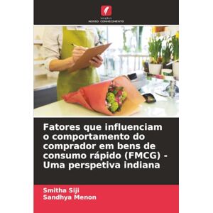 Siji, Smitha Fatores que influenciam o comportamento do comprador em bens de consumo rápido (FMCG) Uma perspetiva indiana Siji, Smitha Fatores que influenciam o comportamento do comprador em bens de consumo rápido (FMCG) Uma perspetiva indiana