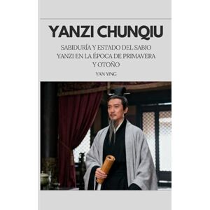 Yan, Ying Yanzi Chunqiu: Sabiduría y Estado del Sabio Yanzi en la Época de Primavera y Otoño Yan, Ying Yanzi Chunqiu: Sabiduría y Estado del Sabio Yanzi en la Época de Primavera y Otoño