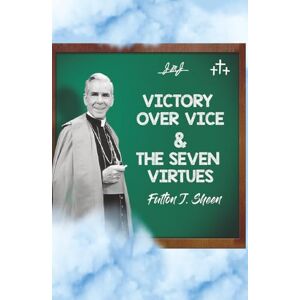 Sheen, Fulton J. Victory Over Vice & The Seven Virtues Sheen, Fulton J. Victory Over Vice & The Seven Virtues