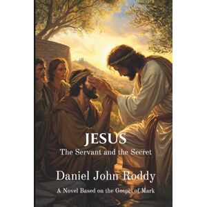 Roddy, Daniel John Jesus: The Servant and the Secret (The Kingdom Series) Roddy, Daniel John Jesus: The Servant and the Secret (The Kingdom Series)