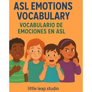 Khan, Bibi ASL Emotions Vocabulary / Vocabulario de Emociones en ASL: Learn American Sign Language Words for Feelings in English and Spanish • Aprende palabras ... 12 (Little Leap Studio My First ASL Series) Khan, Bibi ASL Emotions Vocabulary / Vocabulario de Emociones en ASL: Learn American Sign Language Words for Feelings in English and Spanish • Aprende palabras ... 12 (Little Leap Studio My First ASL Series)