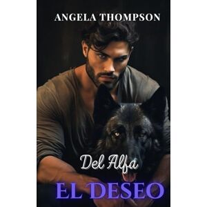 THOMPSON, ANGELA El Deseo del Alfa: Una Romance Paranormal de Traición, Renacimiento y Amor Destinado (La Saga de los Vínculos del Destino) THOMPSON, ANGELA El Deseo del Alfa: Una Romance Paranormal de Traición, Renacimiento y Amor Destinado (La Saga de los Vínculos del Destino)