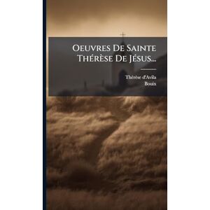 D'Avila, Thã(c)Rèse Oeuvres De Sainte ThÃ(c)rèse De JÃ(c)sus... D'Avila, Thã(c)Rèse Oeuvres De Sainte ThÃ(c)rèse De JÃ(c)sus...
