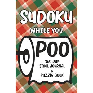 Lee Sudoku While You Poo: 365 Day Stool Journal & Puzzle Book Lee Sudoku While You Poo: 365 Day Stool Journal & Puzzle Book