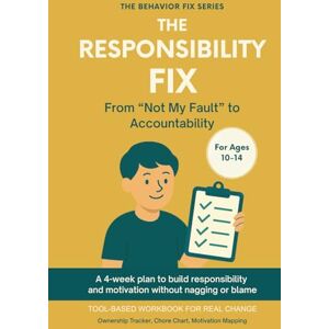 Rae, Sana The Responsibility Fix (10–14 Years) From “Not My Fault” to Accountability: Tool-Based Workbook for Real Change A 4-week plan to help your tween ... without shame or nagging (The Behavior Fix) Rae, Sana The Responsibility Fix (10–14 Years) From “Not My Fault” to Accountability: Tool-Based Workbook for Real Change A 4-week plan to help your tween ... without shame or nagging (The Behavior Fix)