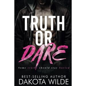 Wilde, Dakota Truth or Dare: A Dark Stalker Romance Wilde, Dakota Truth or Dare: A Dark Stalker Romance