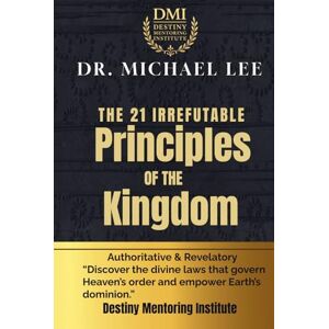 Lee The 21 Irrefutable Principles of the Kingdom Lee The 21 Irrefutable Principles of the Kingdom