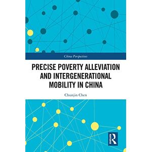 Routledge Precise Poverty Alleviation and Intergenerational Mobility in China (China Perspectives) Routledge Precise Poverty Alleviation and Intergenerational Mobility in China (China Perspectives)