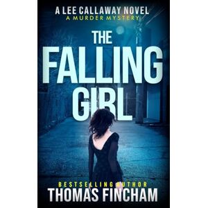 Fincham, Thomas The Falling Girl: A Private Investigator Mystery Series of Crime and Suspense: 3 (Lee Callaway) Fincham, Thomas The Falling Girl: A Private Investigator Mystery Series of Crime and Suspense: 3 (Lee Callaway)