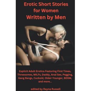 Russell, Rayna Erotic Short Stories For Women Written by Men: Explicit Adult Erotica Featuring First Times, Threesomes, MILFs, Daddy, Anal Sex, Pegging, Gang Bangs, ... and more… (Rayna Russell Erotic Collections) Russell, Rayna Erotic Short Stories For Women Written by Men: Explicit Adult Erotica Featuring First Times, Threesomes, MILFs, Daddy, Anal Sex, Pegging, Gang Bangs, ... and more… (Rayna Russell Erotic Collections)