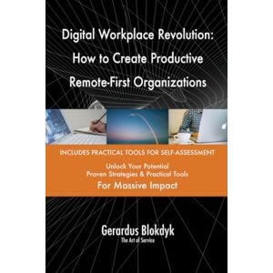 Gerardus Blokdyk - The Art of Service Digital Workplace Revolution: How to Create Productive Remote-First Organizations Gerardus Blokdyk - The Art of Service Digital Workplace Revolution: How to Create Productive Remote-First Organizations