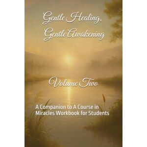 Akers, Regina Dawn Gentle Healing, Gentle Awakening, Volume Two: A Companion to A Course in Miracles Workbook for Students Akers, Regina Dawn Gentle Healing, Gentle Awakening, Volume Two: A Companion to A Course in Miracles Workbook for Students