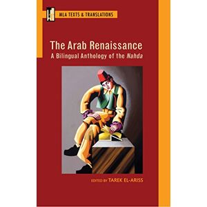 Tarek El-Ariss (editor) The Arab Renaissance (Texts and Translations): A Bilingual Anthology of the Nahda Tarek El-Ariss (editor) The Arab Renaissance (Texts and Translations): A Bilingual Anthology of the Nahda