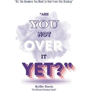 Davis, Kellie Are You Not Over It Yet?: “All The Answers You Need to Heal From This Breakup FAST!” (BOSS Your Love Life Series) Davis, Kellie Are You Not Over It Yet?: “All The Answers You Need to Heal From This Breakup FAST!” (BOSS Your Love Life Series)
