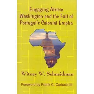Schneidman, Witney W. Engaging Africa: Washington and the Fall of Portugal's Colonial Empire Schneidman, Witney W. Engaging Africa: Washington and the Fall of Portugal's Colonial Empire