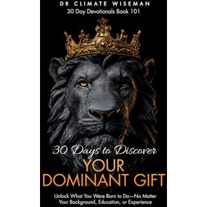 Wiseman, Dr Climate 30 Days To Discover Your Dominant Gift: Unlock What You Were Born to Do—No Matter Your Background, Education, or Experience (30 Day Devotionals) Wiseman, Dr Climate 30 Days To Discover Your Dominant Gift: Unlock What You Were Born to Do—No Matter Your Background, Education, or Experience (30 Day Devotionals)