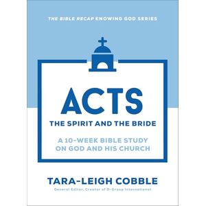 Tara-Leigh Cobble Acts: The Spirit and the Bride a 10-Week Bible Study on God and His Church (The Bible Recap Knowing God Series) Tara-Leigh Cobble Acts: The Spirit and the Bride a 10-Week Bible Study on God and His Church (The Bible Recap Knowing God Series)