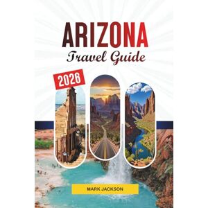 Jackson ARIZONA TRAVEL GUIDE 2026: Discover Hidden Gems, Historic Landmarks, Travel Tips, and Unforgettable Vacation Experiences Jackson ARIZONA TRAVEL GUIDE 2026: Discover Hidden Gems, Historic Landmarks, Travel Tips, and Unforgettable Vacation Experiences