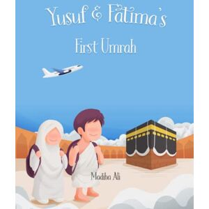 Ali, Madiha Yusuf and Fatima's First Umrah: Bedtime Stories for Muslim Children Islamic Storybook Ali, Madiha Yusuf and Fatima's First Umrah: Bedtime Stories for Muslim Children Islamic Storybook