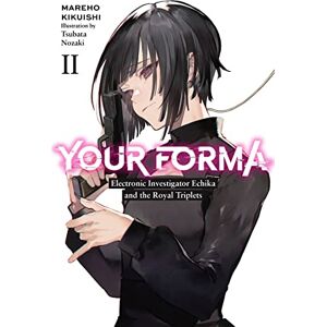 Kikuishi, Mareho Your Forma, Vol. 2: Electronic Investigator Echika and the Royal Triplets Volume 2 (YOUR FORMA LIGHT NOVEL SC) Kikuishi, Mareho Your Forma, Vol. 2: Electronic Investigator Echika and the Royal Triplets Volume 2 (YOUR FORMA LIGHT NOVEL SC)