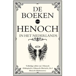 Enoch De boeken van H in het Nederlands: Volledige editie van 1 H (Ethiopisch),2 H (Slavisch), En 3 H (Hebreeuws) Enoch De boeken van H in het Nederlands: Volledige editie van 1 H (Ethiopisch),2 H (Slavisch), En 3 H (Hebreeuws)