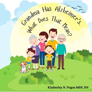 Pogue, Kimberley N Grandma Has Alzheimer's.: What Does That Mean? Pogue, Kimberley N Grandma Has Alzheimer's.: What Does That Mean?