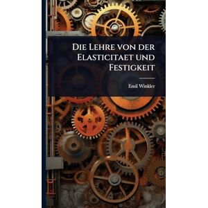 Winkler, Emil Die Lehre von der Elasticitaet und Festigkeit Winkler, Emil Die Lehre von der Elasticitaet und Festigkeit