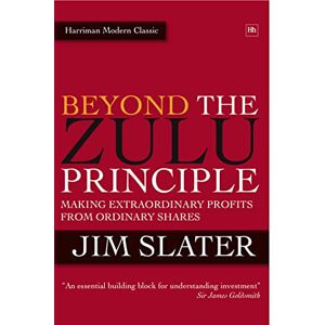 Slater, Jim Beyond The Zulu Principle: Extraordinary Profits from Growth Shares (Harriman Modern Classics) Slater, Jim Beyond The Zulu Principle: Extraordinary Profits from Growth Shares (Harriman Modern Classics)