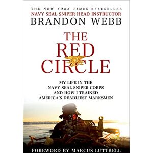 Brandon Webb Red Circle, The: My Life in the Navy Seal Sniper Corps and How I Trained America's Deadliest Marksmen Brandon Webb Red Circle, The: My Life in the Navy Seal Sniper Corps and How I Trained America's Deadliest Marksmen