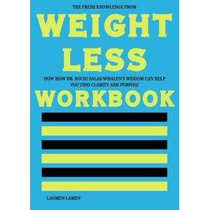 Lamen, Laomen The Fresh Knowledge from Weightless Workbook: How Dr. Rocio Salas-Whalen’s Wisdom Can Help You Find Clarity and Purpose Lamen, Laomen The Fresh Knowledge from Weightless Workbook: How Dr. Rocio Salas-Whalen’s Wisdom Can Help You Find Clarity and Purpose