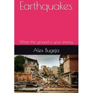 Bugeja, Dr Alex Earthquakes: When the ground is your enemy Bugeja, Dr Alex Earthquakes: When the ground is your enemy