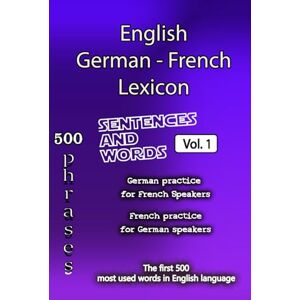 HelloWord English German French Lexicon Volume 1: Most common words and everyday usage phrases (English, German and French Tri-Lingual Lexicon) HelloWord English German French Lexicon Volume 1: Most common words and everyday usage phrases (English, German and French Tri-Lingual Lexicon)