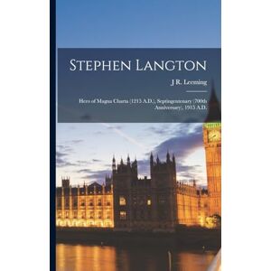 Leeming, J R Stephen Langton: Hero of Magna Charta (1215 A.D.), Septingentenary (700th Anniversary), 1915 A.D. Leeming, J R Stephen Langton: Hero of Magna Charta (1215 A.D.), Septingentenary (700th Anniversary), 1915 A.D.