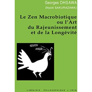 Ohsawa, Georges Le Zen Macrobiotique Ou l'Art Du Rajeunissement Et de la Longevite (Collection G. Oshawa Sakurazawa) Ohsawa, Georges Le Zen Macrobiotique Ou l'Art Du Rajeunissement Et de la Longevite (Collection G. Oshawa Sakurazawa)