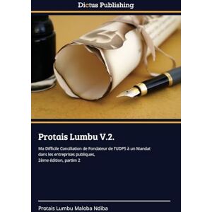 Lumbu Maloba Ndiba, Protais Protais Lumbu V.2.: Ma Difficile Conciliation de Fondateur de l'UDPS à un Mandat dans les entreprises publiques, 2ème édition, partim 2 Lumbu Maloba Ndiba, Protais Protais Lumbu V.2.: Ma Difficile Conciliation de Fondateur de l'UDPS à un Mandat dans les entreprises publiques, 2ème édition, partim 2