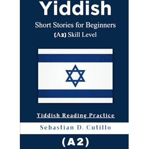 Cutillo, Sebastian D. Yiddish Short Stories for Beginners (A2) Skill Level Yiddish Reading Practice (Yiddish Short Stories (CEFR Leveled Language Learning)) Cutillo, Sebastian D. Yiddish Short Stories for Beginners (A2) Skill Level Yiddish Reading Practice (Yiddish Short Stories (CEFR Leveled Language Learning))
