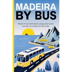 Fischer, Anita Madeira by Bus Travel Guide with QR Codes and Bus Timetables: Reach 24 top destinations using public buses and stay up-to-date with QR codes Fischer, Anita Madeira by Bus Travel Guide with QR Codes and Bus Timetables: Reach 24 top destinations using public buses and stay up-to-date with QR codes