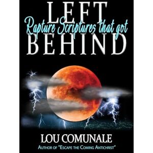 Comunale, Lou Rapture Scriptures that got LEFT BEHIND Comunale, Lou Rapture Scriptures that got LEFT BEHIND